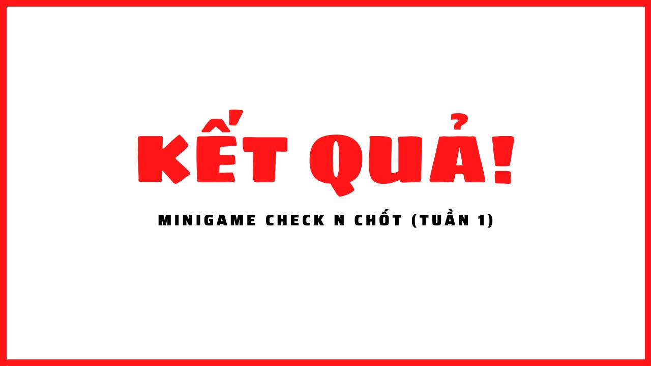 Công bố kết quả Minigame Check n Chốt - Tuần 1