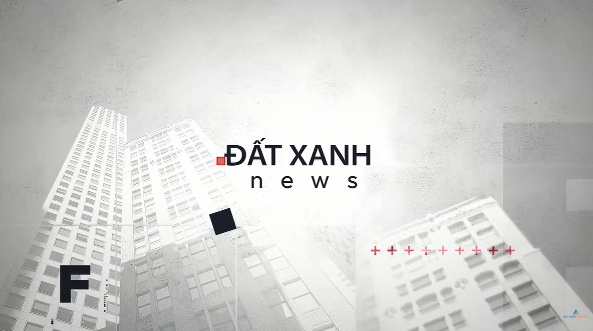 [Đất Xanh News] Số 7 - Thông tin BĐS mới nhất của thị trường Việt Nam tháng 7/2021