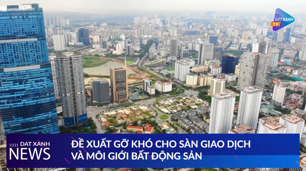 Đất Xanh News Số 9: Đề xuất gỡ khó cho sàn giao dịch và môi giới bất động sản